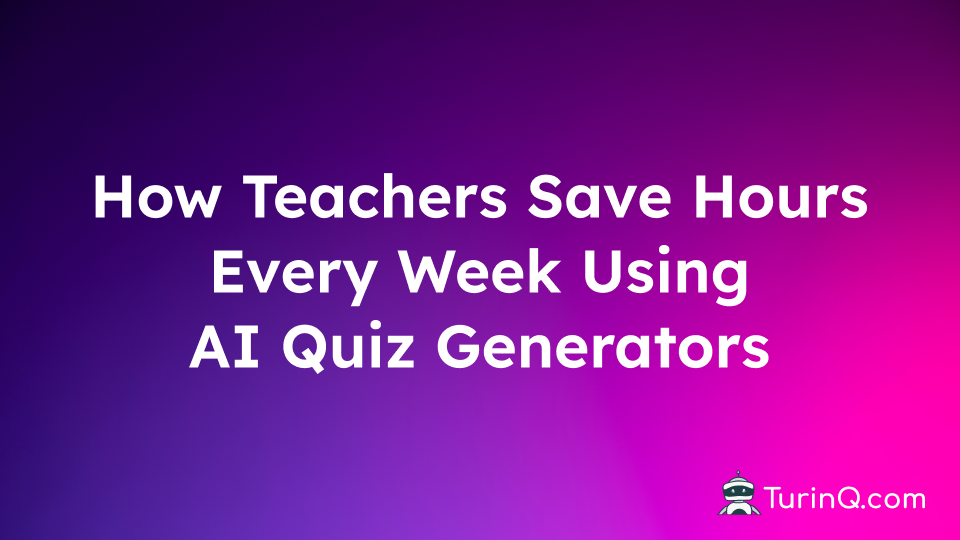 How Teachers Save Hours Every Week Using AI Quiz Generator (2026 Guide)